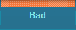 Bad